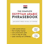 The Complete Egyptian Arabic Phrasebook: 1,200 Everyday Phrases for Real-Life Situations, Core Vocabulary for Daily Communication, A Practical Speaking Guide
