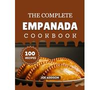 The Complete Empanada Cookbook: Easy-to-Make Sweet Empanada for Every Skill Level