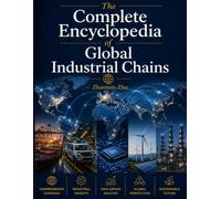The Complete Encyclopedia of Global Industrial Chains
