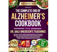 The Complete End of Alzheimer's Cookbook Inspired by Dr. Dale Bredesen's Teachings: 365 Days of Clean Eating Healthy Recipes to Help Boost Memory, ... Mental Clarity, and Support Lifelong Health