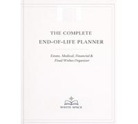 THE COMPLETE END-OF-LIFE PLANNER: Estate, Medical, Financial & Final Wishes Organizer