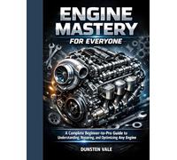 The Complete Engine Mastery Guide: From Beginner to Pro: Understand, Repair , and Optimize Any Engine