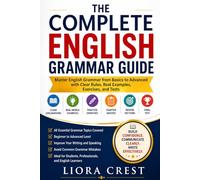 The Complete English Grammar Guide: Master English Grammar from Basics to Advanced with Clear Rules, Real Examples, Exercises, and Tests