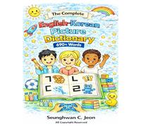 The Complete English-Korean Picture Dictionary: A Bilingual Visual Dictionary for Young Learners, Families, and Classrooms