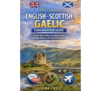 The Complete English-Scottish Gaelic Conversation Guide: Speak Naturally in Scotland with Everyday Phrases, Travel Dialogues & Essential Vocabulary