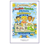 The Complete English-Spanish Picture Dictionary: A Bilingual Visual Dictionary for Young Learners, Families, and Classrooms