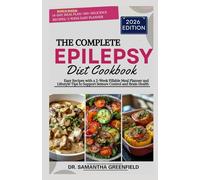 The Complete Epilepsy Diet Cookbook 2026: Easy Recipes with a 2-Week Fillable Meal Planner and Lifestyle Tips to Support Seizure Control and Brain Health