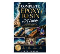 The Complete Epoxy Resin Art Guide: A Step-by-Step Handbook for Creating Professional Resin Artwork