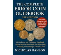 The Complete Error Coin Guidebook 2025 Edition: A Coin Error and Collectors’ Handbook with a Step by Step Guide for Identifying, Grading, and Valuing U.S. Error Coins