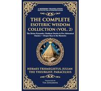 The Complete Esoteric Wisdom Collection (Vol. 2): The Divine Pymander, Chaldean Oracles & Five Alchemical Classics - Deeper Keys to the Mysteries (Deluxe Hardbound Edition): 404