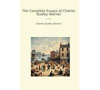 The Complete Essays of Charles Dudley Warner