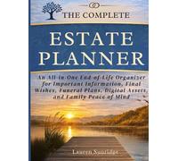 The Complete Estate Planner: An All-in-One End-of-Life Organizer for Important Information, Final Wishes, Funeral Plans, Digital Assets, and Family Peace of Mind