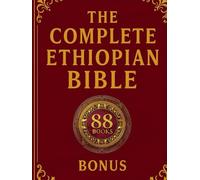 The Complete Ethiopian Bible: 88 Scriptures in English with Annotations, Featuring Enoch, Jubilees, and the Lost Apocrypha.