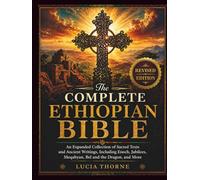 The Complete Ethiopian Bible: An Expanded Collection of Sacred Texts and Ancient Writings, Including Enoch, Jubilees, Meqabyan, Bel and the Dragon, and More