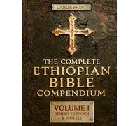 THE COMPLETE ETHIOPIAN BIBLE COMPENDIUM in English 88 Books |LARGE PRINT Series|: Volume I - Genesis to Enoch & Jubilees - The First Sacred Apocrypha