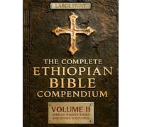 THE COMPLETE ETHIOPIAN BIBLE COMPENDIUM in English 88 Books |LARGE PRINT Series|: Volume II - African Wisdom Books and Hidden Scriptures - Restoring the Lost Books of the Old Testament