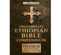 THE COMPLETE ETHIOPIAN BIBLE COMPENDIUM in English 88 Books |LARGE PRINT Series|: Volume III - Matthew, Mark & Sacred Revelations - Including Other Lost Writings like Meqabyan and Baruch