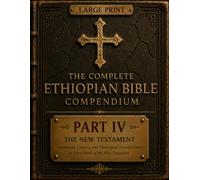 The Complete Ethiopian Bible Compendium: Part IV : The New Testament : Historical and Literary Introductions to Every New Testament Book