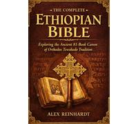 The complete Ethiopian Bible: Exploring the Ancient 81-Book Canon of Orthodox TewahedoTradition