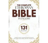The Complete Ethiopian Bible in English (131 Books): Includes Ancient Canonical, Deuterocanonical, Apocryphal, Enoch, Jubilee and early Christian texts