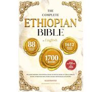 THE COMPLETE ETHIOPIAN BIBLE IN ENGLISH Illustrated: Includes Missing Apocrypha, Book of Enoch, Book of Ezras, Jubilees, Book of Wisdom and Other Sacred Orthodox Lost Books