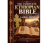 The Complete Ethiopian Bible In English Large Print: Enoch, Jubilees, Meqabyan, the Forgotten Scriptures, and the Ancient Christian Tradition Beyond Ethiopia's Unique Biblical Canon