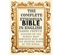 The Complete Ethiopian Bible In English (Large Print): History Of The Oldest Most Complete Book And The Missing Books Of The Bible.