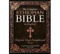 The Complete Ethiopian Bible in English - Original Non-Paraphrased Text: 88 Books from the Ancient Ge'ez Canon Unabridged, Including Enoch, Jubilees, and Other Lost Scriptures of Early Christianity