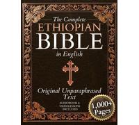 The Complete Ethiopian Bible in English - Original, Unparaphrased Text: 88 Books from the Ancient Ge'ez Canon Unabridged, Including Enoch, Jubilees, and Other Lost Scriptures of Early Christianity