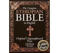 The Complete Ethiopian Bible in English - Original, Unparaphrased Text: 88 Books from the Ancient Ge'ez Canon Unabridged, Including Enoch, Jubilees, and Other Lost Scriptures of Early Christianity