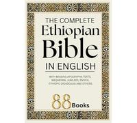 The Complete Ethiopian Bible in English That Contains 88 Books: With Missing Apocrypha Texts like the Meqabyan, Jubilees, Enoch, Ethiopic Didascalia and many others