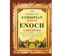 THE COMPLETE ETHIOPIAN BOOK OF ENOCH AMPLIFIED: Restored and Giant Edition - Featuring 1, 2, 3 Enoch Historical Commentary, Lost Texts, and Study Notes on the Watchers and Nephilim