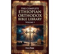 The Complete Ethiopian Orthodox Bible Library Volume 1: Genesis to 2 Kings - The Pentateuch and Early Historical Books in Modern English