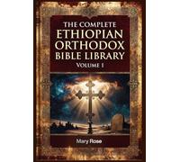 The Complete Ethiopian Orthodox Bible Library Volume 1: Genesis to 2 Kings - The Pentateuch and Early Historical Books in Modern English