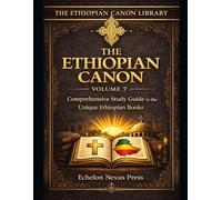 The Complete Ethiopian Orthodox Bible: Volume 7 - Study Guide to Enoch, Jubilees, and Unique Ethiopian Books: Comprehensive Commentary, Reading Plans, and Study Questions for the Ancient Texts
