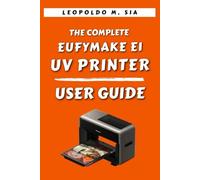 THE COMPLETE EUFYMAKE E1 UV PRINTER USER GUIDE