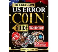 The Complete Exclusive US Error Coin Guide: Identify, Authenticate & Value Rare U.S. Mint Errors with Expert Strategies, Clear Images, Proven Methods & Profit-Building Tips