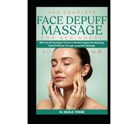 THE COMPLETE FACE DEPUFF MASSAGE FOR BEGINNERS: With the 50-Technique Evidence-Based Program for Reducing Facial Puffiness Through Lymphatic Massage