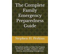 The Complete Family Emergency Preparedness Guide: 5 Practical Guides to Help You Prepare for Power Outages, Disasters, Winter Storms, and Everyday Emergencies