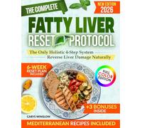 The Complete Fatty Liver Reset Protocol: A Holistic, 4-Step System with Lifestyle Strategies & Low-Sugar Mediterranean Recipes to Reverse Liver Damage, Lose Weight, & Regain Vitality in Just 6 Weeks