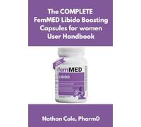 The complete FemMED Libido Boosting Capsules for women user handbook: How to Take, What to Expect, and Safe Practices