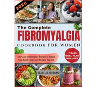 The Complete fibromyalgia cookbook for women 2026: 100+ Anti-Inflammatory Recipes to Reduce Pain, Boost Energy, Reclaim Your Life, and Healthy Living with Meal Planning Guide