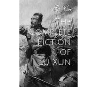 The Complete Fiction of Lu Xun