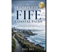 The Complete Fife Coastal Paths: Iconic Walks, Seaside Heritage, Scenic Escapes & Expert Trip Planning