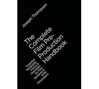 The Complete Film Pre-Production Handbook: Essential Templates, Forms & Checklists for Film Students & Indie Filmmakers