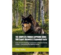 THE COMPLETE FINNISH LAPPHUND GUIDE: 500 Expert Answers & Expanded Facts: From Ancient Herding Companion to Modern Family Friend - Everything You Need to Know