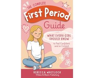 The Complete First Period Guide: Everything Girls Need to Know to Feel Confident, Calm, and Ready for Their First Period: 2