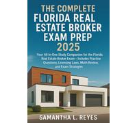 The Complete Florida Real Estate Broker Exam Prep 2025: Your All-in-One Study Companion for the Florida Real Estate Broker Exam - Includes Practice Questions, Licensing Laws, Math Review, and Exam