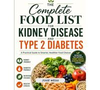 The Complete Food List for Kidney Disease and Type 2 Diabetes: A Practical Guide to Smarter, Healthier Food Choices
