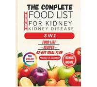 THE COMPLETE FOOD LIST FOR KIDNEY DISEASE: Easy To Make Low Potassium, Low Phosphorus and Sodium Controlled Foods To Support Your Renal Health and 42 Day Meal Plan For Every Stage Of CKD